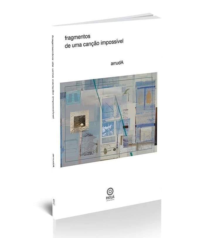 ArrudA fragmentos de uma canção impossível - Livro de poemas fragmentos de uma canção impossível desliza em vãos os traçados incertos do lugar-sentido | por Fernando Andrade