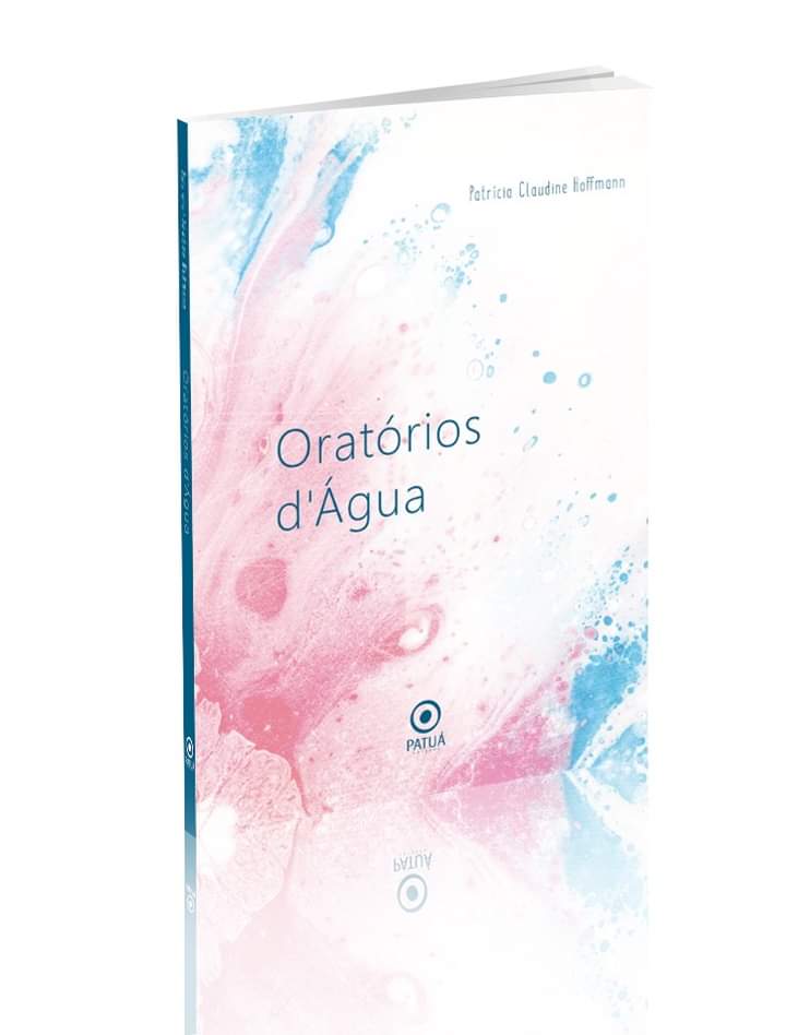 patricia claudine oratório das águas - Livro de poemas 'Oratórios d'água' faz do diálogo uma voz silente com musicalidade do silêncio | por Fernando Andrade