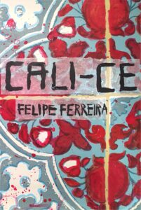 FELIPE FERREIRA 201x300 - Trechos de “Ca-lice”, de Felipe Ferreira